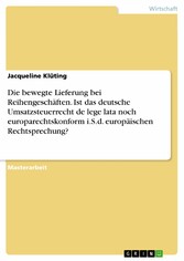 Die bewegte Lieferung bei Reihengeschäften. Ist das deutsche Umsatzsteuerrecht de lege lata noch europarechtskonform i.S.d. europäischen Rechtsprechung?