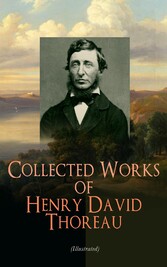 Collected Works of Henry David Thoreau (Illustrated)