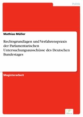 Rechtsgrundlagen und Verfahrenspraxis der Parlamentarischen Untersuchungsausschüsse des Deutschen Bundestages