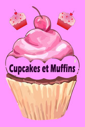 Cupcakes et Muffins - Les 200 meilleures recettes dans un livre de cuisson (Gâteaux et  Pâtisseries)