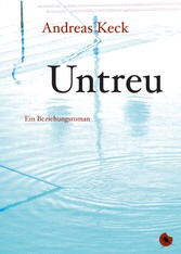 Untreu - Ein Beziehungsroman