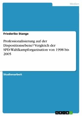 Professionalisierung auf der Dispositionsebene? Vergleich der SPD-Wahlkampforganisation von 1998 bis 2005