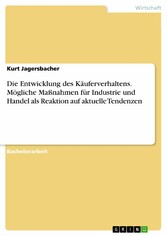 Die Entwicklung des Käuferverhaltens. Mögliche Maßnahmen für Industrie und Handel als Reaktion auf aktuelle Tendenzen