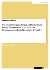 Unternehmensgründungen in Deutschland. Erfolgsfaktoren und Potentiale des Gründungsstandorts Nordrhein-Westfalen