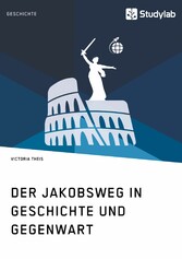 Der Jakobsweg in Geschichte und Gegenwart