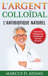 L&apos;Argent Colloïdal - L&apos;Antibiotique  Naturel