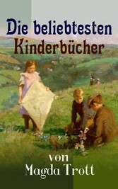 Die beliebtesten Kinderbücher von Magda Trott