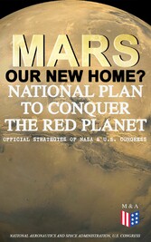 Mars: Our New Home? - National Plan to Conquer the Red Planet (Official Strategies of NASA & U.S. Congress)