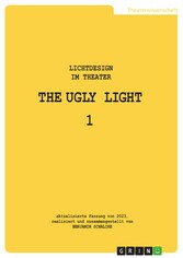 THE UGLY LIGHT 1. Lichtdesign im Theater