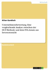 Unternehmensbewertung. Eine vergleichende Analyse zwischen der DCF-Methode und dem EVA-Ansatz aus Investorensicht