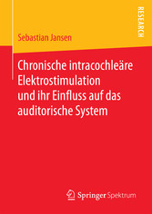 Chronische intracochleäre Elektrostimulation und ihr Einfluss auf das auditorische System