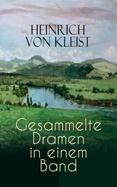 Heinrich von Kleist: Gesammelte Dramen in einem Band