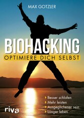 Biohacking - Optimiere dich selbst