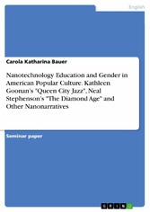 Nanotechnology Education and Gender in American Popular Culture. Kathleen Goonan's 'Queen City Jazz', Neal Stephenson's 'The Diamond Age' and Other Nanonarratives