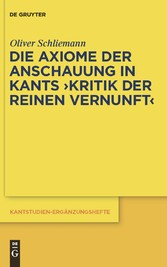 "Die Axiome der Anschauung in Kants ""Kritik der reinen Vernunft"". Kantstudien-Ergänzungshefte,  Band 162"