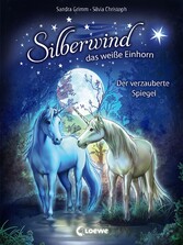 Silberwind, das weiße Einhorn (Band 1) - Der verzauberte Spiegel