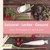 LCHF pur: Saisonal. Lecker. Gesund - Mai & Juni