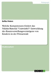 Welche Kompetenzen fördert das Nikitin-Material 'Uniwürfel'? Entwicklung des Raumvorstellungsvermögens von Kindern in der Primarstufe