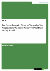 Die Darstellung der Natur in 'Austerlitz' im Vergleich zu 'Nach der Natur' von Winfried Georg Sebald