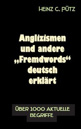 Anglizismen und andere &quot;Fremdwords&quot; deutsch erklärt