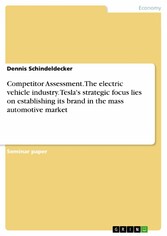 Competitor Assessment. The electric vehicle industry. Tesla's strategic focus lies on establishing its brand in the mass automotive market