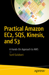 Practical Amazon EC2, SQS, Kinesis, and S3