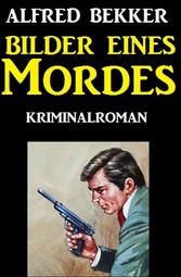 Bilder eines Mordes: Kriminalroman