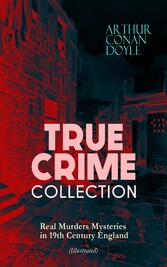 TRUE CRIME COLLECTION - Real Murders Mysteries in 19th Century England (Illustrated)