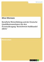 Berufliche Weiterbildung und der Deutsche Qualifikationsrahmen für den Fernstudiengang 'Betriebswirt Stahlhandel (BDS)'