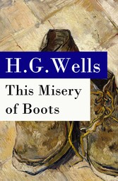 This Misery of Boots (or Socialism Means Revolution) - The original unabridged edition