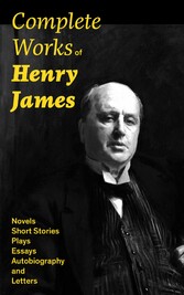 Complete Works of Henry James: Novels, Short Stories, Plays, Essays, Autobiography and Letters