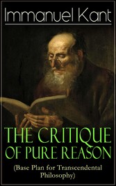 The Critique of Pure Reason (Base Plan for Transcendental Philosophy)