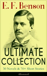 E. F. Benson ULTIMATE COLLECTION: 30 Novels & 70+ Short Stories (Illustrated): Mapp and Lucia Series, Dodo Trilogy, The Room in The Tower, Paying Guests, The Relentless City, Historical Works, Biography of Charlotte Bronte...