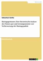 Ratingagenturen. Eine theoretische Analyse des Status quo und Lösungsansätze zur Verbesserung der Ratingqualität