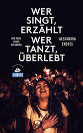 Wer singt, erzählt - wer tanzt, überlebt (DuMont Reiseabenteuer)