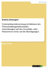 Unternehmensbewertung im Rahmen des Überschuldungstatbestandes. Auswirkungen auf den Geschäfts- oder Firmenwert sowie auf die Beteiligungen