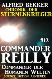 Commander Reilly #12: Commander der Humanen Welten: Chronik der Sternenkrieger