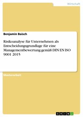 Risikoanalyse für Unternehmen als Entscheidungsgrundlage für eine Managementbewertung gemäß DIN EN ISO 9001 2015