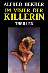 Alfred Bekker Thriller: Im Visier der Killerin