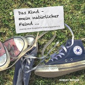 Das Kind - mein natürlicher Feind