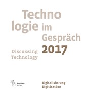 Technologie im Gespräch 2017. Discussing Technology 2017