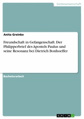 Freundschaft in Gefangenschaft. Der Philipperbrief des Apostels Paulus und seine Resonanz bei Dietrich Bonhoeffer