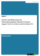 Kirche und Widerstand im Nationalsozialismus. Bischof Clemens August Graf von Galen und die Aktion T4