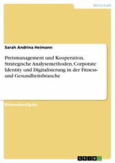 Preismanagement und Kooperation, Strategische Analysemethoden, Corporate Identity und Digitalisierung in der Fitness- und Gesundheitsbranche