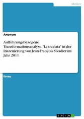 Aufführungsbezogene Transformationsanalyse. 'La traviata' in der Inszenierung von Jean-François Sivadier im Jahr 2011