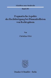 Dogmatische Aspekte der Rechtfertigung bei Binnenkollision von Rechtsgütern.