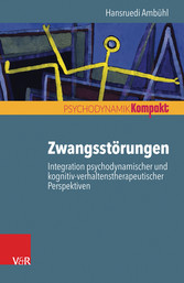 Zwangsstörungen - Integration psychodynamischer und kognitiv-verhaltenstherapeutischer Perspektiven