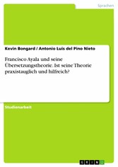 Francisco Ayala und seine Übersetzungstheorie. Ist seine Theorie praxistauglich und hilfreich?