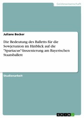 Die Bedeutung des Balletts für die Sowjetunion im Hinblick auf die 'Spartacus'-Inszenierung am Bayerischen Staatsballett