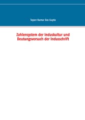 Zahlensystem der Induskultur und Deutungsversuch der Indusschrift